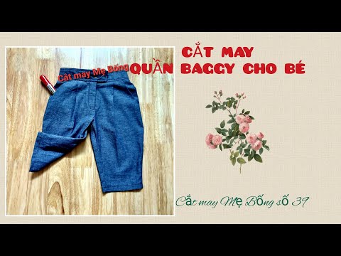 🌻 39 🌻 Hướng dẫn Cách THIẾT KẾ và MAY quần BAGGY lưng thun cho bé - Cắt may Mẹ Bống Số 39