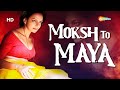 Moksh To Maya-The Beginning Of An End | Bidita Bag | Meghna Malik | Neeraj Bhardwaj | Latest Movie