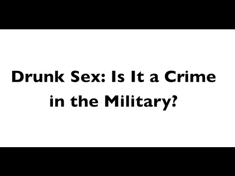 Drunk Sex - Military Sexual Assault Court Martial Lawyers