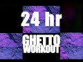 24 Hour Ghetto Workout