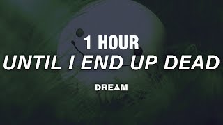 [1 Hour] Dream - Until I End Up Dead (Lyrics)