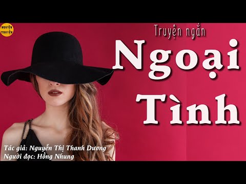 NGOẠI TÌNH - Truyện ngắn hay do MC Hồng Nhung diễn đọc