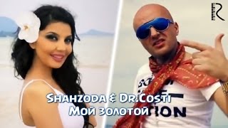 Shahzoda & Dr. Costi - Мой Золотой (Official Video)