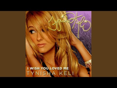 Tynisha Keli I Wish You Loved Me Lyrics Download