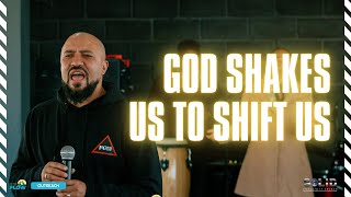 God Has To Shake Us To Shift Us
