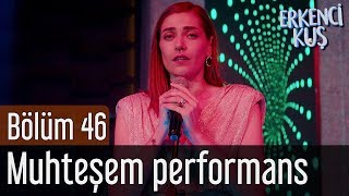 Erkenci Kuş 46. Bölüm - Leyla'dan Muhteşem Performans