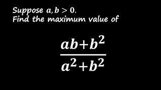 Finding the Maximum Value of (ab + b^2)/(a^2 + b^2): Two Elegant Methods