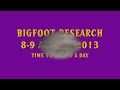 BIGFOOT RESEARCH 8-9 AUG 2013 OTHER SIDE OF MOUNTAIN