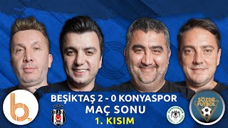 Beşiktaş 2 - 0 Konyaspor Maç Sonu 1. Kısım | Bışar Özbey, Ümit Özat, Evren Turha