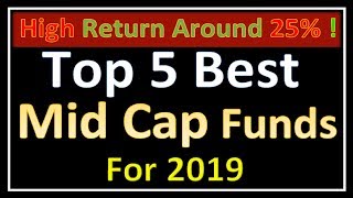 Top 5 Mid Cap Funds For Higher Returns in 2019 | Best Long Term Schemes | Should You Invest In It ?