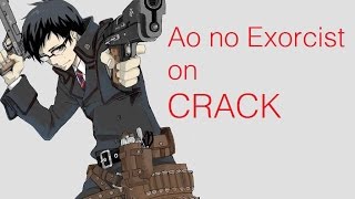 Ao no Exorcist on CRACK