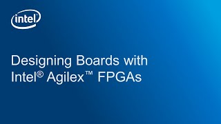 Designing Boards with Intel® Agilex™ FPGAs