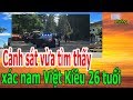 C,ả,nh s,á,t v,ừ,a t,ì,m th,ấ,y x,á,c n,a,m Việt Kiều 26 t,u,ổ,i - Donate Sharing