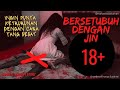 🔴 BERSETUBUH DENGAN JIN KARNA INGIN PUNYA KETURUNAN❗18 +JANGAN MELAKUKAN INI JIKA TIDAK MAU NYESAL❗