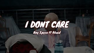 Boy Spyce ft Khaid - I Don't Care (Music  + lyrics by 1031 ENT)