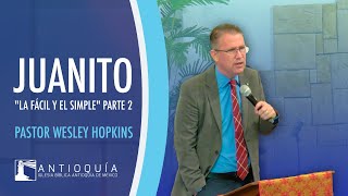 Juanito - "La Fácil y El Simple" Parte 2 - Pastor Wesley Hopkins