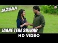 Jaane Tere Shehar - Jazbaa | Arko ft. Vipin Aneja | Irrfan Khan & Aishwarya Rai Bachchan
