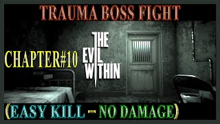THE EVIL WITHIN - TRAUMA BOSS FIGHT CHAPTER#10 (EASY KILL-NO DAMAGE)