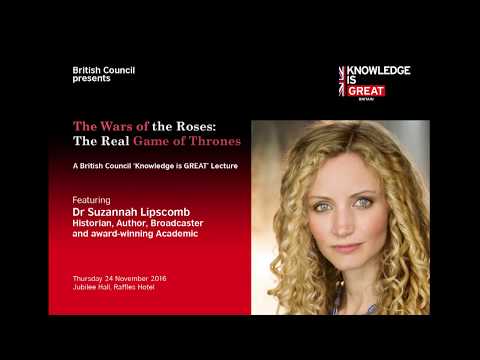 The Wars of the Roses: The Real Game of Thrones A British Council &39;Knowledge is GREAT&39; Lecture