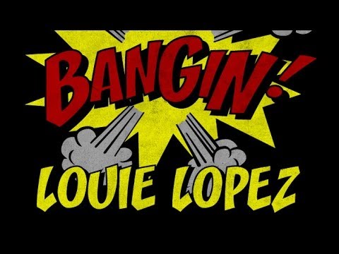 Louie Lopez - Bangin!