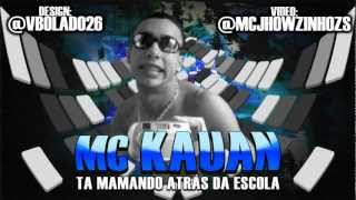 Mc Kauan - Tá Mamando Atrás Da Escola Oficial Lançamento 2013
