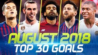 August 2018 • Top 30 Goals