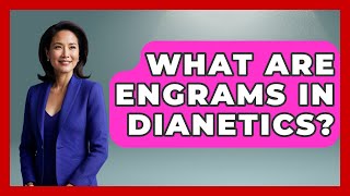 What Are Engrams In Dianetics? - Scientology Answered