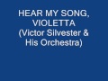 Hear My Song, Violetta  (Victor Silvester & His Orchestra)