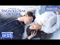 AMIDST A SNOWSTORM OF LOVE《Hindi DUB》+《Eng SUB》Full Episode 15 | Chinese Drama in Hindi