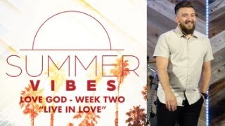 "Live In Love" ~ 1 John 1:3-7 // Summer Vibes: LOVE GOD - Week Two | Pastor Caleb Sargent