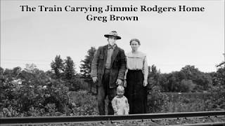 Watch Greg Brown The Train Carrying Jimmie Rodgers Home video