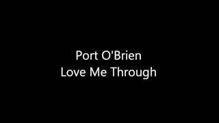 Watch Port Obrien Love Me Through video