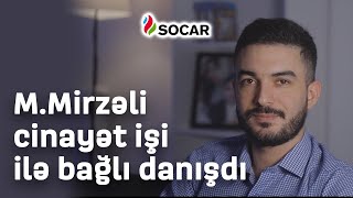 Məhəmməd Mirzəli Ona Qarşı Törədilən Cinayətlə Bağlı Danışdı
