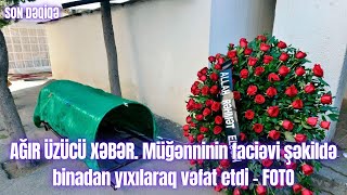Ağir Üzücü Xəbər. Müğənninin Faciəvi Şəkildə Binadan Yıxılaraq Vəfat Etdi - Foto