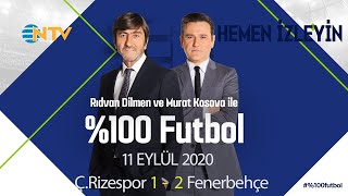 Murat Kosova ve Rıdvan Dilmen ile %100 Futbol | 11 Eylül 2020