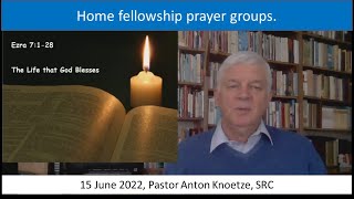 15 Jun 22 SRC Pastor Anton Knoetze. Home fellowship, The life that God blesses Ezra 7:1-28