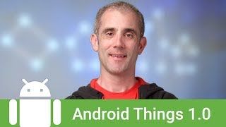 Introducing Android Things 1.0