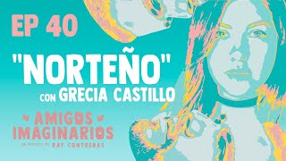 Amigos Imaginarios Ep40 Norteño Con Grecia Castillo