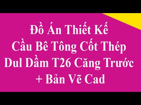 51 Đồ Án Thiết Kế Cầu Bê Tông Cốt Thép Dul Dầm T26 Căng Trước + Bản Vẽ Cad