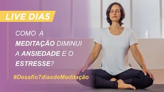 Como a meditação diminui a ansiedade e o estresse?