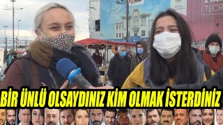 Bir Ünlü Olmak İsteseydiniz Kim Olmak İsterdiniz Diye Sorduk