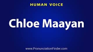 How To Pronounce Chloe Maayan