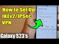 Galaxy S23's: How to Set Up IKEv2/IPSec VPN