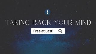 Taking Back Your Mind - Free at Last!