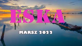 Radio Eska 2022 Marsz Najnowsze Przeboje Radia Eska 2022 Najlepsza Radiowa Muzyka 2022