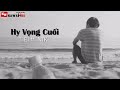 Hy Vọng Cuối - Ti El ft. NTK [ Video Lyric ]