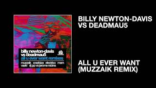 Billy Newton-Davis vs deadmau5 / All You Ever Want (Muzzaik Remix)