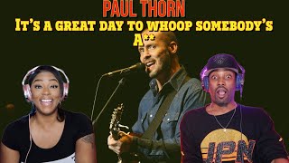 First Time Hearing Paul Thorn - Its A Great Day To Whoop Somebodys A Reaction Asia And Bj