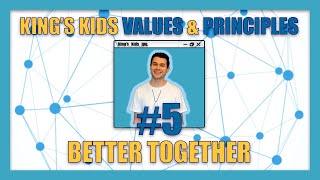 KING'S KIDS VALUES & PRINCIPLES | BETTER TOGETHER
