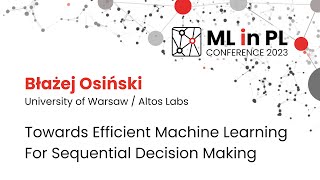 Błażej Osiński - Toward Efficient Machine Learning For Sequential Decision Making | ML in PL 23
